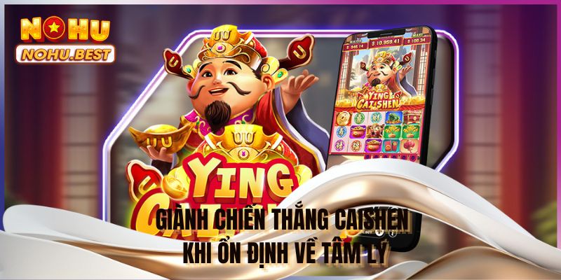 Giành chiến thắng Caishen khi ổn định về tâm lý
