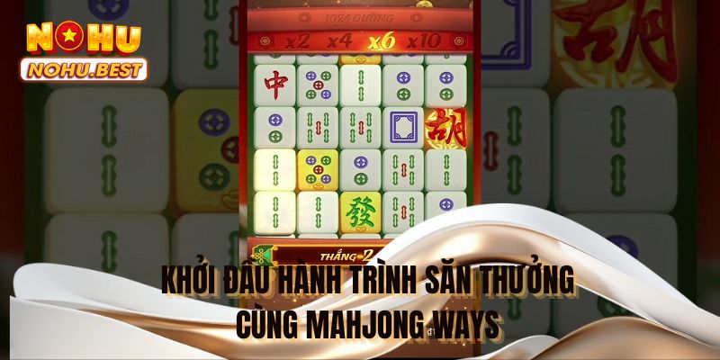 Khởi đầu hành trình săn thưởng cùng Mahjong Ways