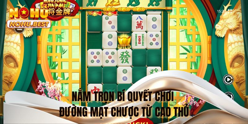 Nắm trọn bí quyết chơi Đường Mạt Chược từ cao thủ